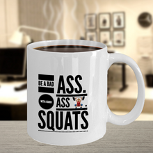 Novelty Coffee Mug - Be a Bad Ass with a Good Ass - SQUATS - Classy Sassy Things
