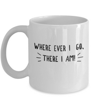 Novelty Coffee Mug - Where Ever I Go, There I Am - Classy Sassy Things