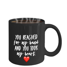 Coffee Mug - You reached for my hand and you took my heart -Personalize - Classy Sassy Things