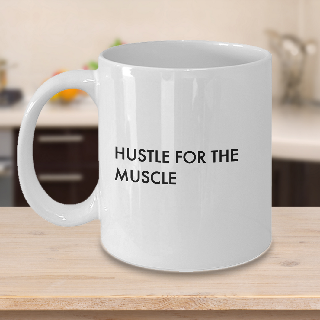 Novelty Coffee Mug - Hustle for the Muscle - Classy Sassy Things
