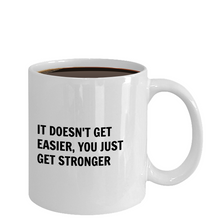 Novelty Coffee Mug - It Doesn't Get Easier, You Just Get Stronger - Classy Sassy Things