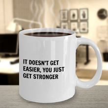 Novelty Coffee Mug - It Doesn't Get Easier, You Just Get Stronger - Classy Sassy Things