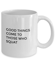 Novelty Coffee Mug - Good Things Come to Those Who Squat - Classy Sassy Things