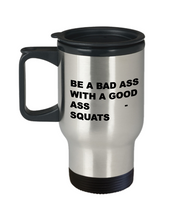 TRAVEL MUG - Be a Bad Ass with a Good Ass - Squats - Classy Sassy Things