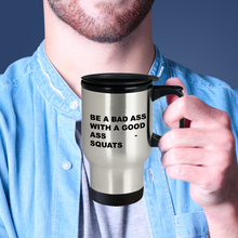 TRAVEL MUG - Be a Bad Ass with a Good Ass - Squats - Classy Sassy Things